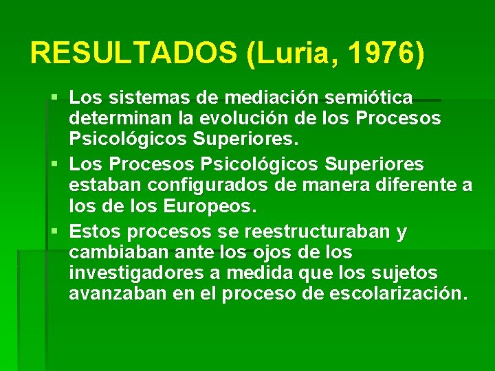 RESULTADOS (Luria, 1976) § Los sistemas de mediación semiótica determinan la evolución de los