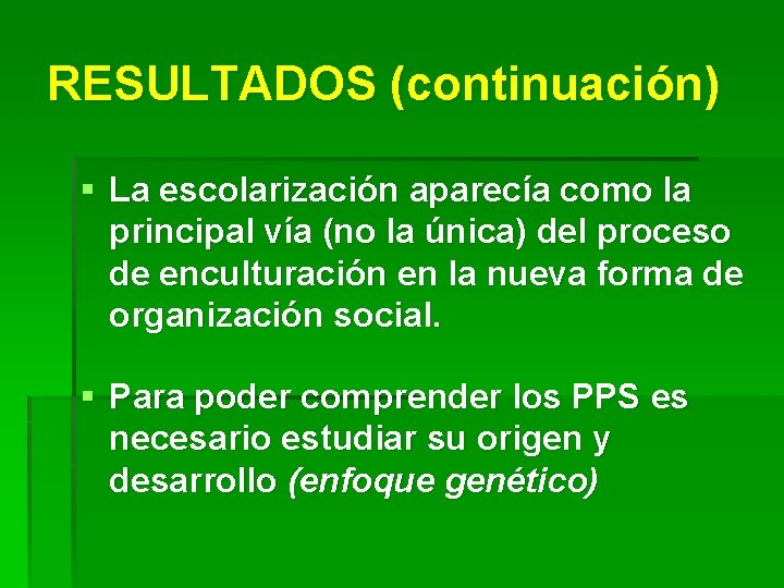 RESULTADOS (continuación) § La escolarización aparecía como la principal vía (no la única) del