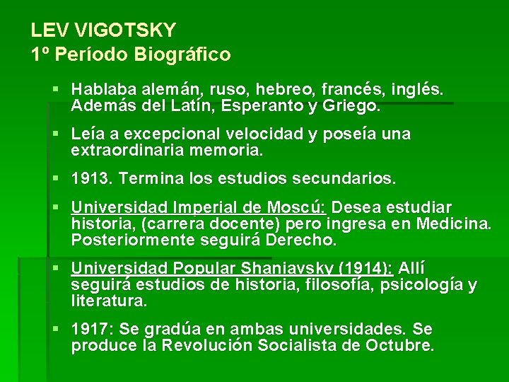 LEV VIGOTSKY 1º Período Biográfico § Hablaba alemán, ruso, hebreo, francés, inglés. Además del