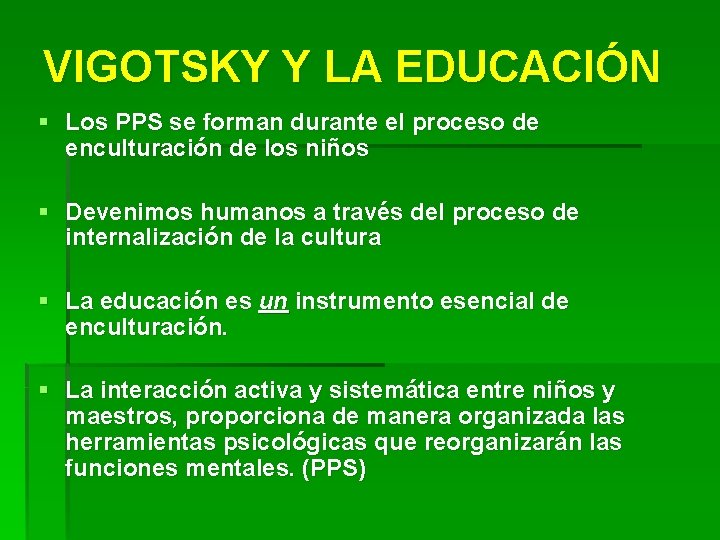 VIGOTSKY Y LA EDUCACIÓN § Los PPS se forman durante el proceso de enculturación