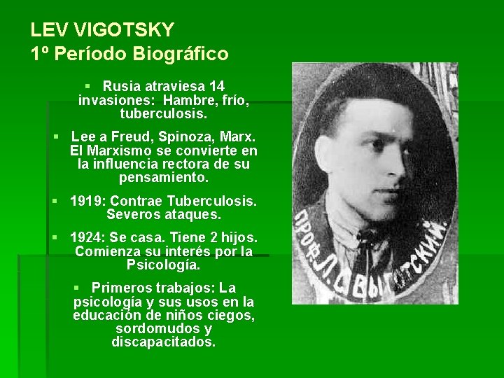 LEV VIGOTSKY 1º Período Biográfico § Rusia atraviesa 14 invasiones: Hambre, frío, tuberculosis. §