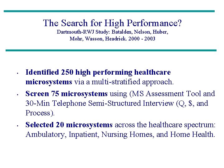 The Search for High Performance? Dartmouth-RWJ Study: Batalden, Nelson, Huber, Mohr, Wasson, Headrick. 2000