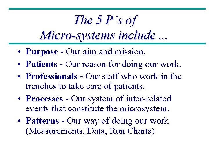 The 5 P’s of Micro-systems include. . . • Purpose - Our aim and