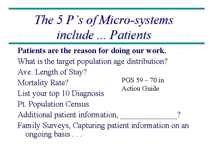 The 5 P’s of Micro-systems include. . . Patients are the reason for doing