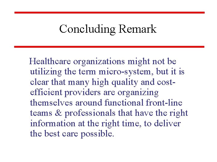 Concluding Remark Healthcare organizations might not be utilizing the term micro-system, but it is