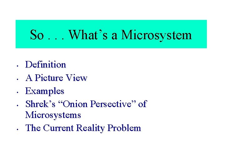 So. . . What’s a Microsystem • • • Definition A Picture View Examples