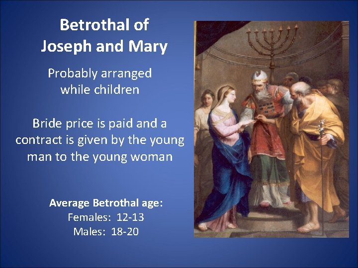 Betrothal of Joseph and Mary Probably arranged while children Bride price is paid and