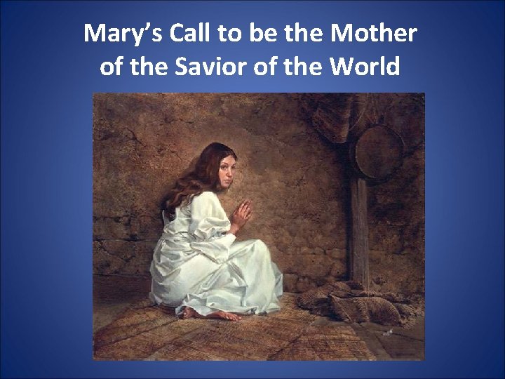 Mary’s Call to be the Mother of the Savior of the World 