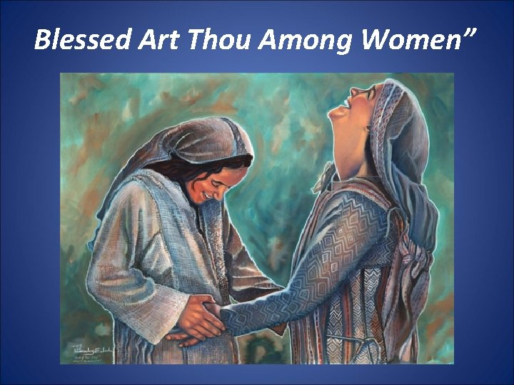 Blessed Art Thou Among Women” 