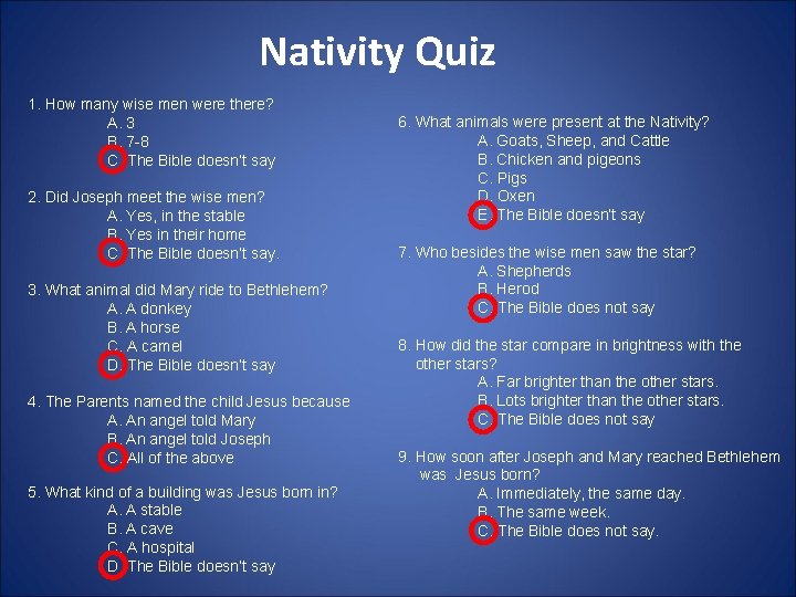 Nativity Quiz 1. How many wise men were there? A. 3 B. 7 -8
