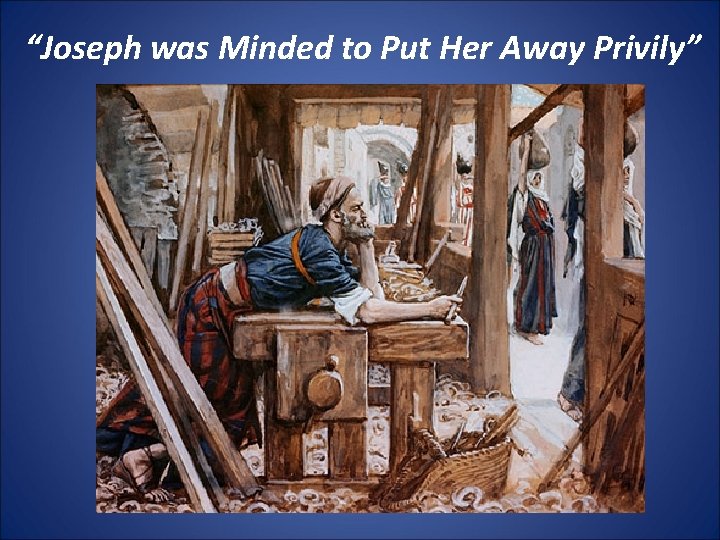 “Joseph was Minded to Put Her Away Privily” 