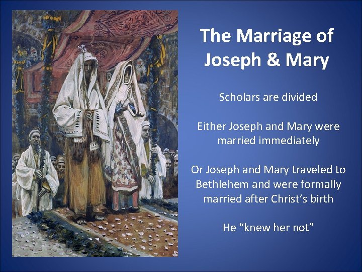 The Marriage of Joseph & Mary Scholars are divided Either Joseph and Mary were