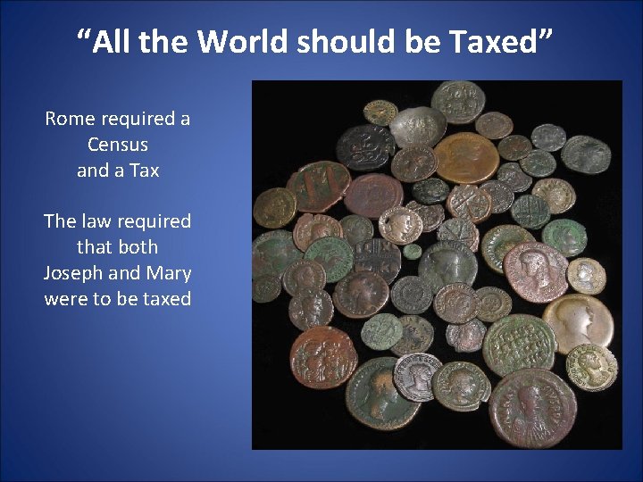 “All the World should be Taxed” Rome required a Census and a Tax The