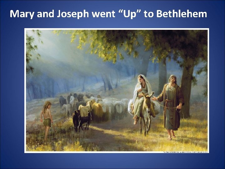 Mary and Joseph went “Up” to Bethlehem 