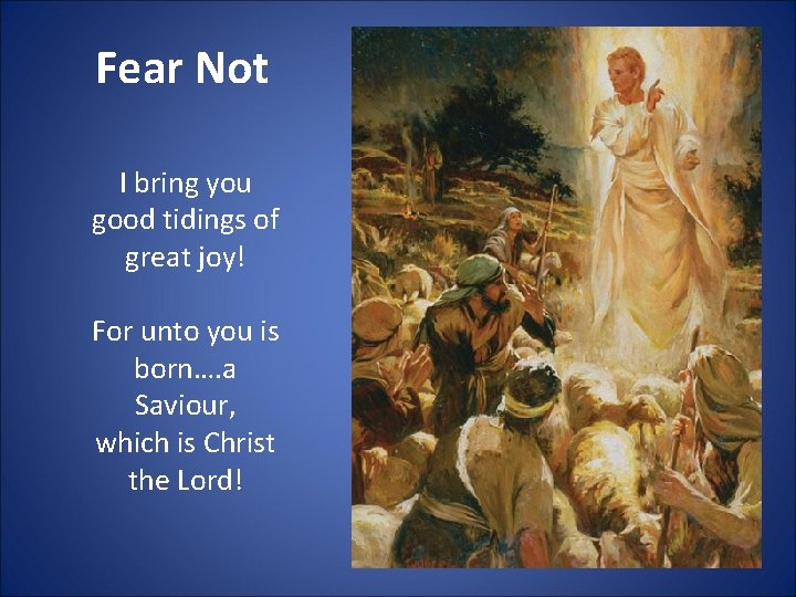 Fear Not I bring you good tidings of great joy! For unto you is