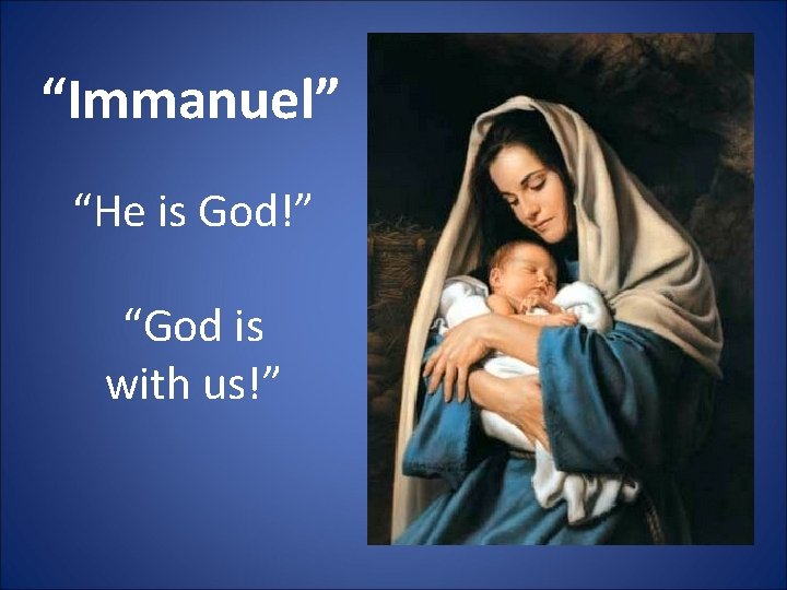 “Immanuel” “He is God!” “God is with us!” 