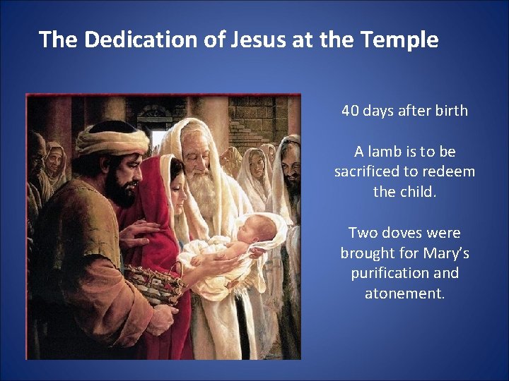 The Dedication of Jesus at the Temple 40 days after birth A lamb is