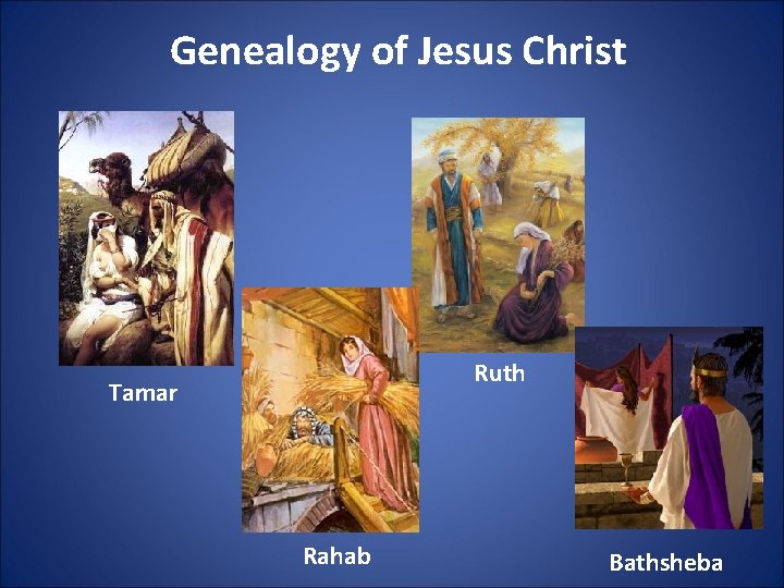 Genealogy of Jesus Christ Ruth Tamar Rahab Bathsheba 