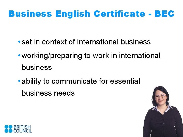 Business English Certificate - BEC • set in context of international business • working/preparing