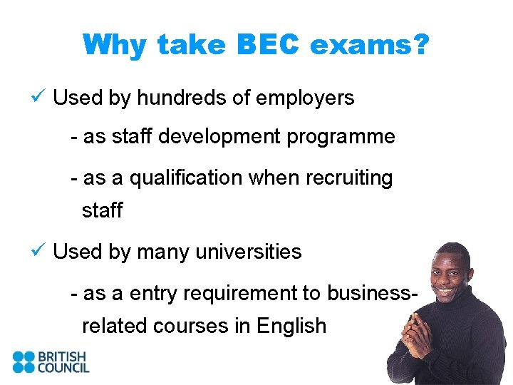 Why take BEC exams? ü Used by hundreds of employers - as staff development