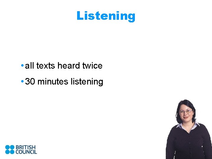 Listening • all texts heard twice • 30 minutes listening 