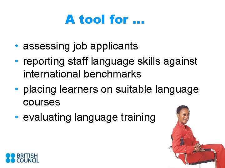 A tool for … • assessing job applicants • reporting staff language skills against