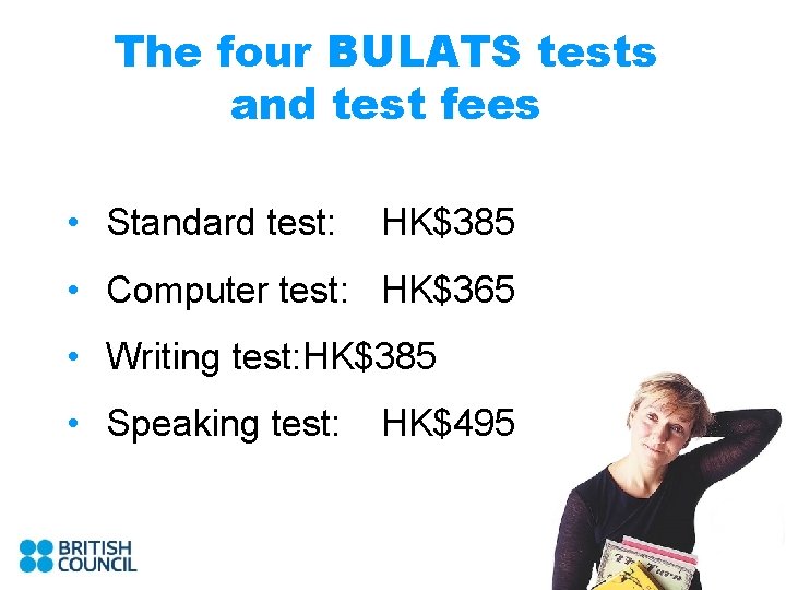The four BULATS tests and test fees • Standard test: HK$385 • Computer test: