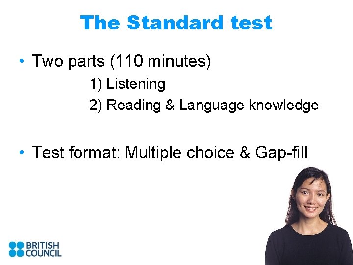 The Standard test • Two parts (110 minutes) 1) Listening 2) Reading & Language