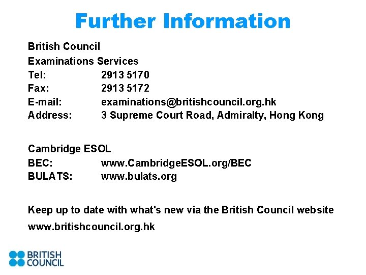 Further Information British Council Examinations Services Tel: 2913 5170 Fax: 2913 5172 E-mail: examinations@britishcouncil.