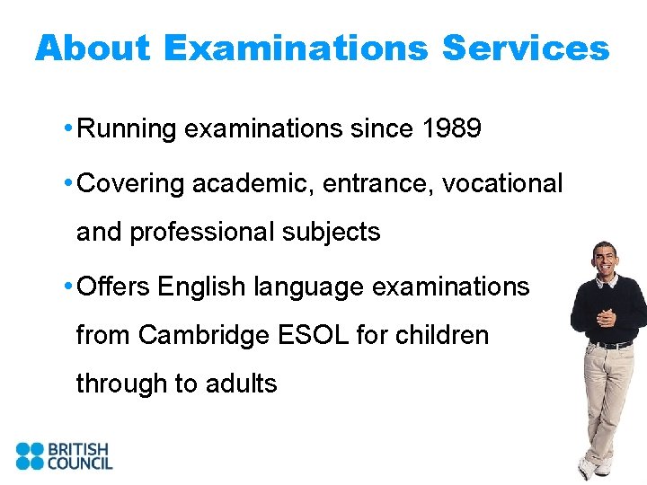 About Examinations Services • Running examinations since 1989 • Covering academic, entrance, vocational and
