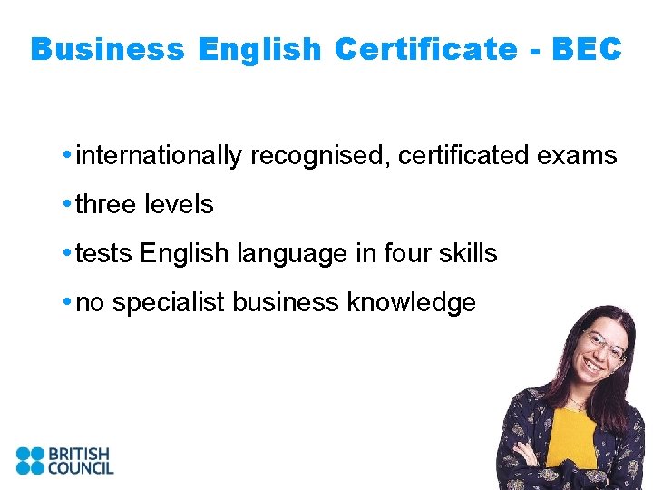 Business English Certificate - BEC • internationally recognised, certificated exams • three levels •