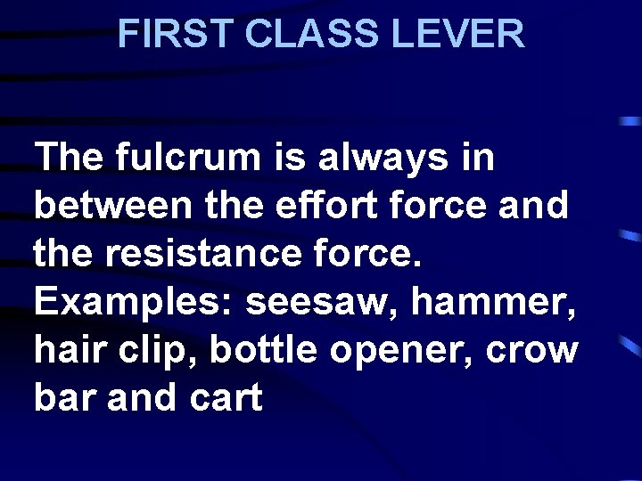 FIRST CLASS LEVER The fulcrum is always in between the effort force and the