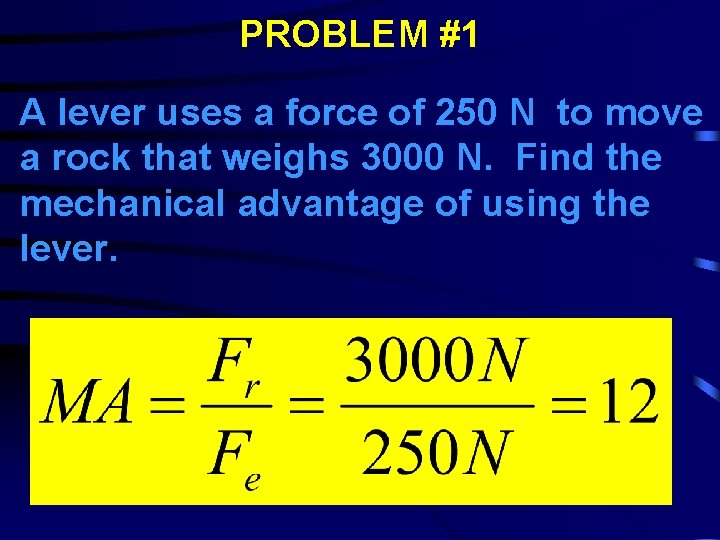 PROBLEM #1 A lever uses a force of 250 N to move a rock