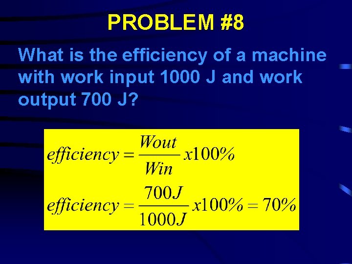 PROBLEM #8 What is the efficiency of a machine with work input 1000 J