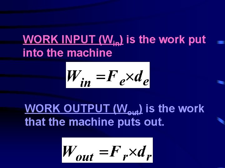 WORK INPUT (Win) is the work put into the machine WORK OUTPUT (Wout) is