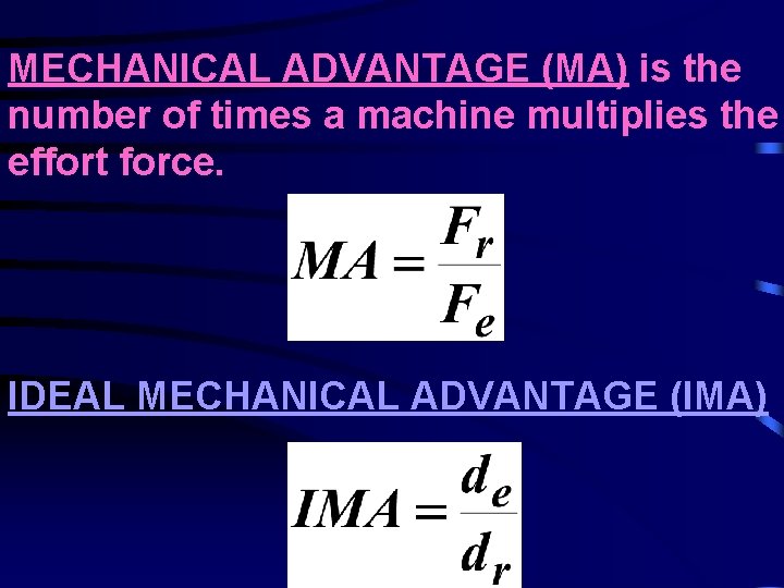 MECHANICAL ADVANTAGE (MA) is the number of times a machine multiplies the effort force.