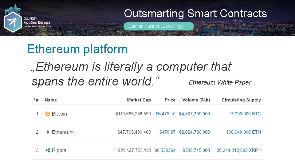 Outsmarting Smart Contracts Damian Rusinek (Secu. Ring) Ethereum platform „Ethereum is literally a computer