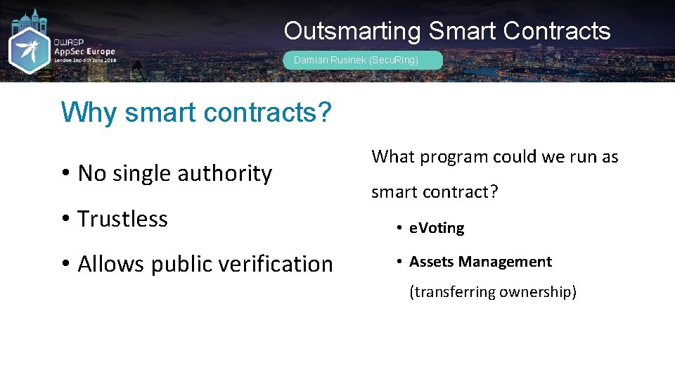 Outsmarting Smart Contracts Damian Rusinek (Secu. Ring) Why smart contracts? • No single authority