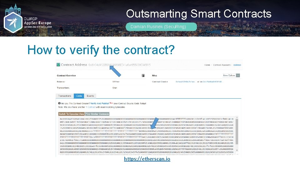 Outsmarting Smart Contracts Damian Rusinek (Secu. Ring) How to verify the contract? https: //etherscan.