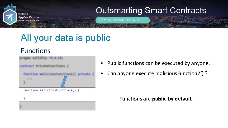 Outsmarting Smart Contracts Damian Rusinek (Secu. Ring) All your data is public Functions •