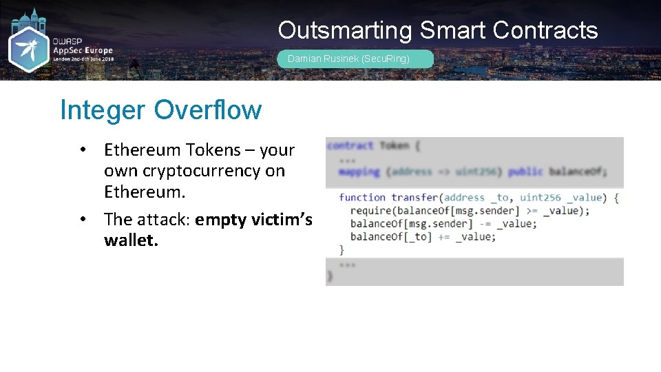 Outsmarting Smart Contracts Damian Rusinek (Secu. Ring) Integer Overflow • Ethereum Tokens – your