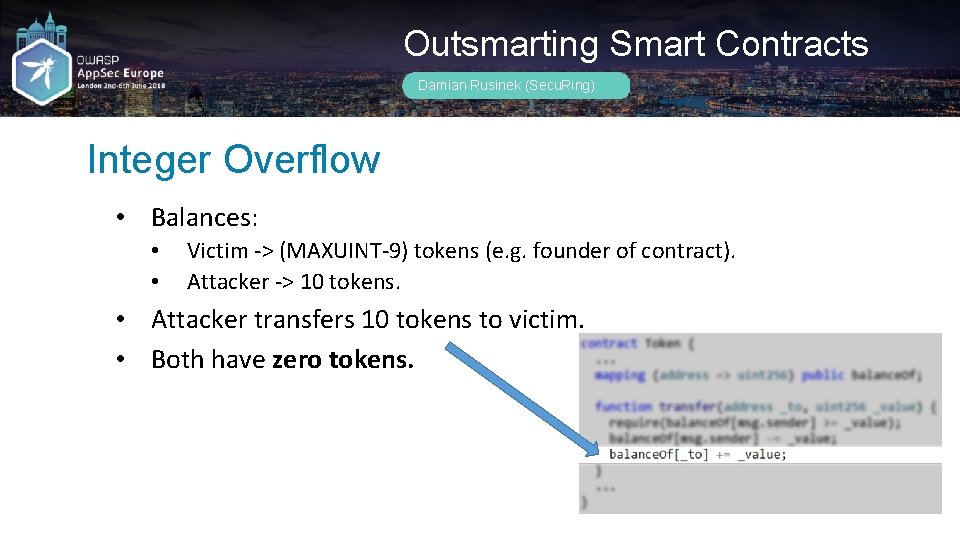 Outsmarting Smart Contracts Damian Rusinek (Secu. Ring) Integer Overflow • Balances: • • Victim