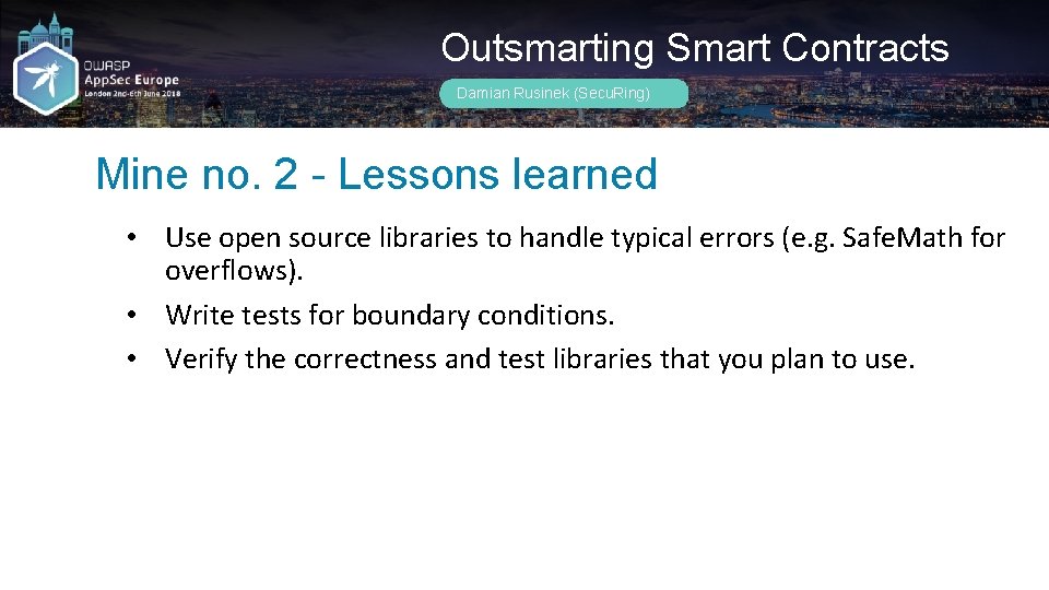 Outsmarting Smart Contracts Damian Rusinek (Secu. Ring) Mine no. 2 - Lessons learned •