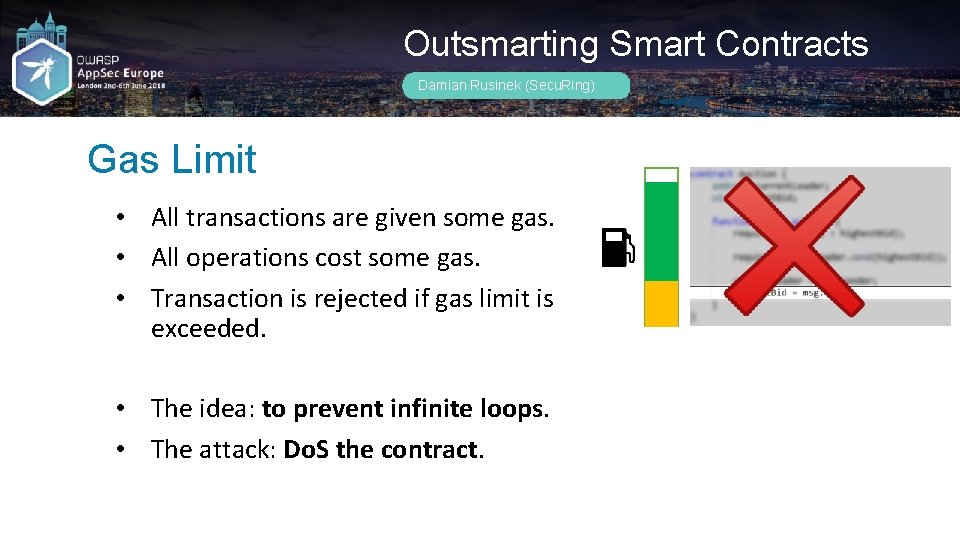 Outsmarting Smart Contracts Damian Rusinek (Secu. Ring) Gas Limit • All transactions are given