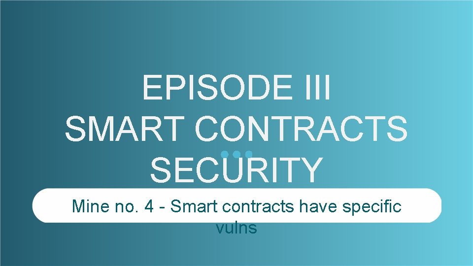 EPISODE III SMART CONTRACTS SECURITY Mine no. 4 - Smart contracts have specific vulns