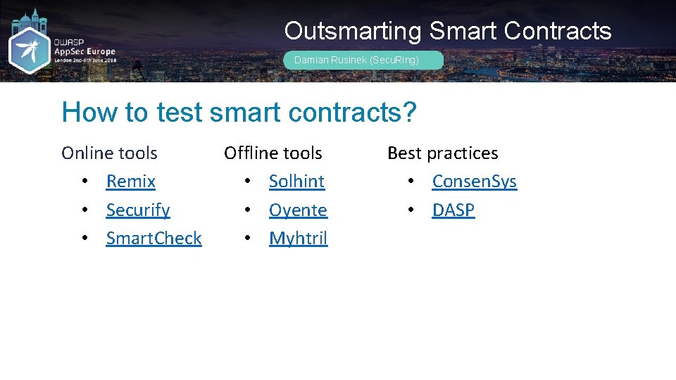 Outsmarting Smart Contracts Damian Rusinek (Secu. Ring) How to test smart contracts? Online tools
