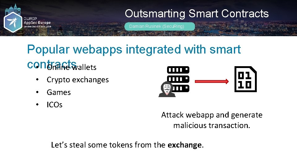 Outsmarting Smart Contracts Damian Rusinek (Secu. Ring) Popular webapps integrated with smart contracts •