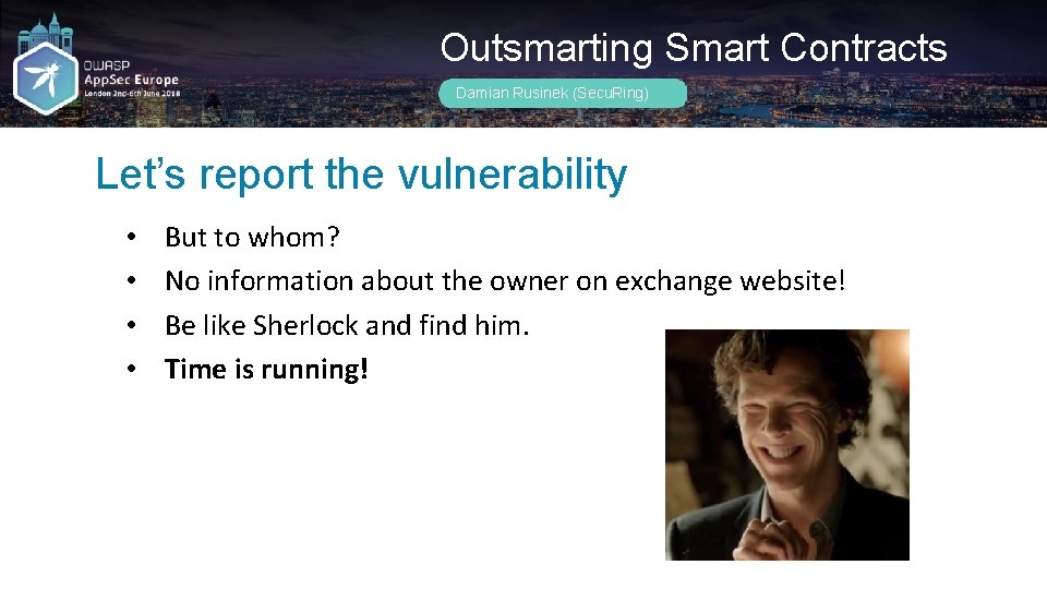 Outsmarting Smart Contracts Damian Rusinek (Secu. Ring) Let’s report the vulnerability • • But