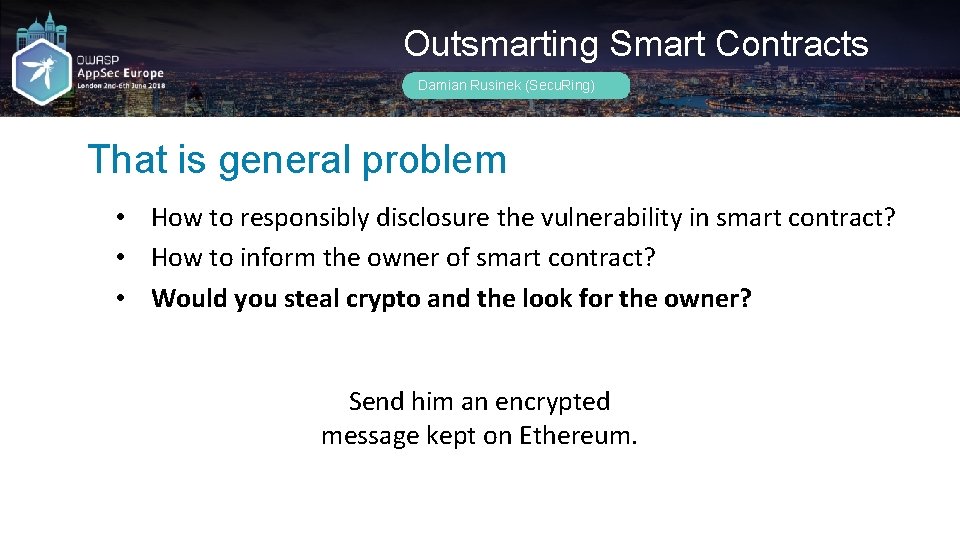 Outsmarting Smart Contracts Damian Rusinek (Secu. Ring) That is general problem • How to