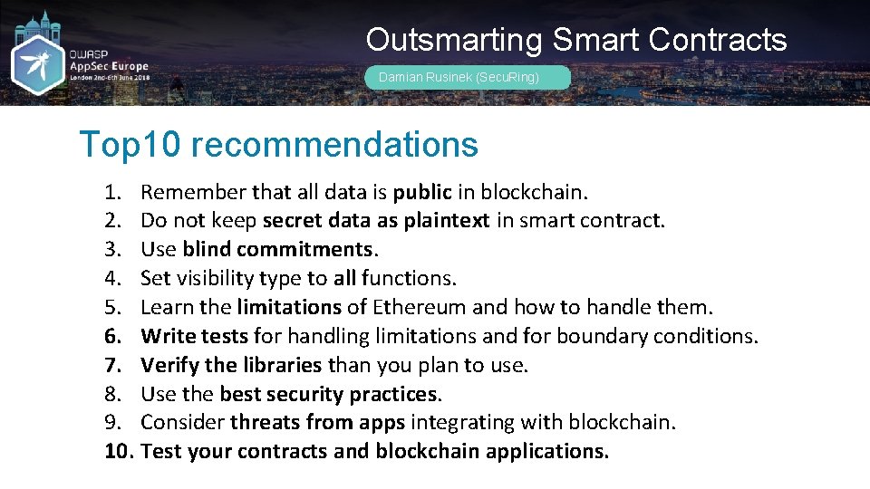 Outsmarting Smart Contracts Damian Rusinek (Secu. Ring) Top 10 recommendations 1. Remember that all